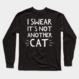 I Swear It's Not Another Cat Long Sleeve T-Shirt